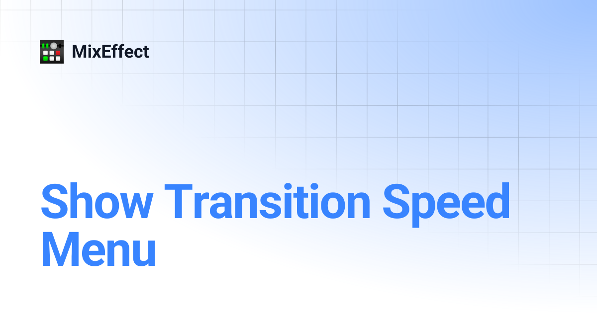 Show Transition Speed Menu | MixEffect